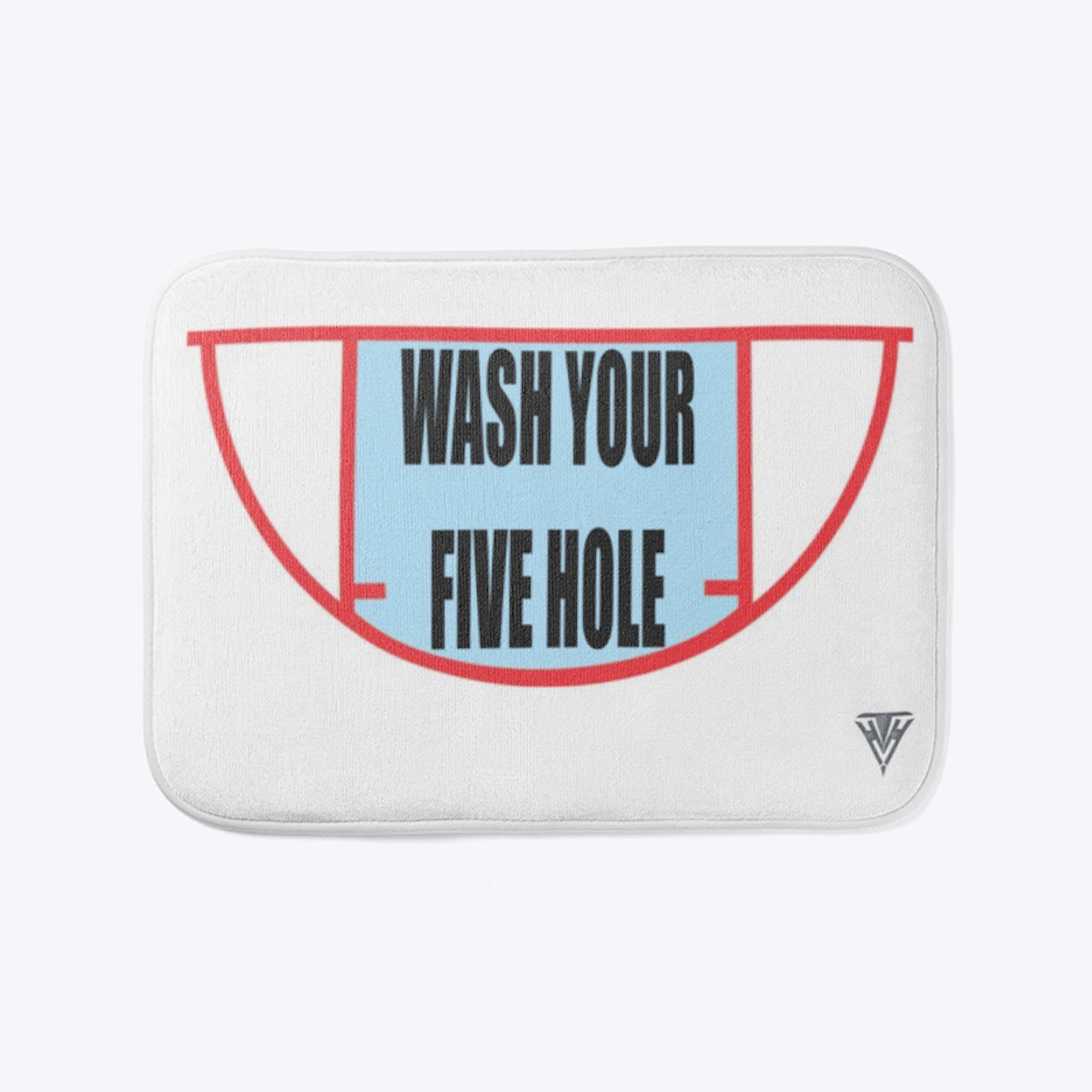 WASH YOUR FIVE HOLE!